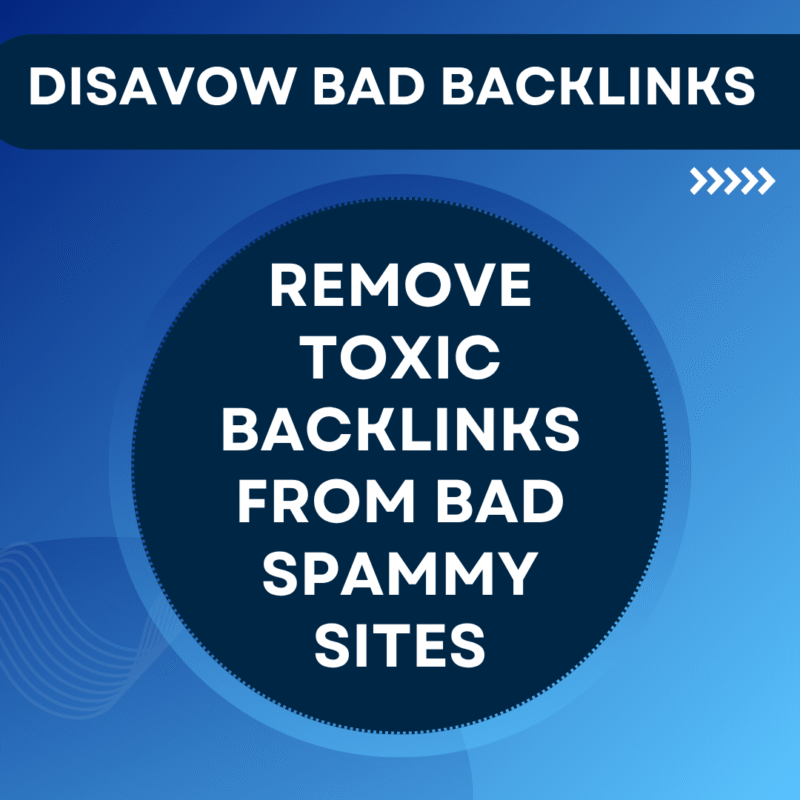 Disavow Bad Backlinks, Remove Toxic Backlinks from Bad Spammy Sites